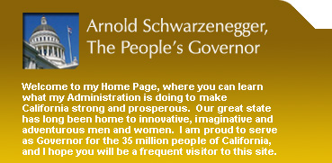 Arnold Schwarzenegger, The People's Governor. Welcome to my Home Page, where you can learn what my Administration is doing to make California strong and prosperous. Our great state has long been home to innovative, imaginative and adventurous men and women. I am proud to serve as Governor for the 35 million people of California, and I hope you will be a frequent visitor to this site.